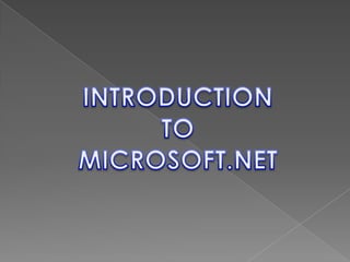 INTRODUCTION  TO  MICROSOFT.NET 