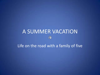 A SUMMER VACATION Life on the road with a family of five 
