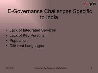 E-Governance Challenges Specific to India Lack of Integrated Services Lack of Key Persons Population Different Languages 