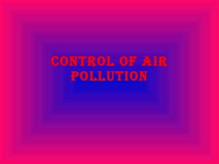 CONTROL OF AIR POLLUTION 