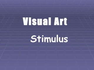 Visual Art   Stimulus 