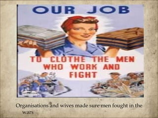 Organisations and wives made sure men fought in the wars 