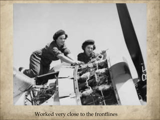 Worked very close to the frontlines  