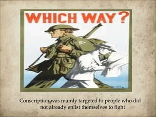 Conscription was mainly targeted to people who did not already enlist themselves to fight  