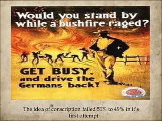 The idea of conscription failed 51% to 49% in it’s first attempt  