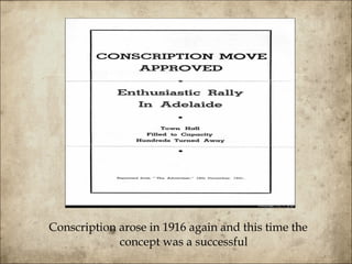 Conscription arose in 1916 again and this time the concept was a successful  