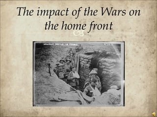 The impact of the Wars on the home front 