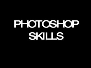 PHOTOSHOP SKILLS 