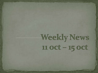 Weekly News11 oct – 15 oct 