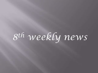 8th weekly news 