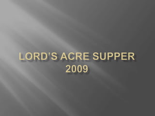 Lord’s Acre Supper2009 