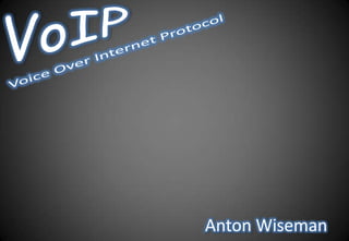 VoIP Voice Over Internet Protocol Anton Wiseman 