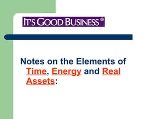 Notes on the Elements of  Time ,  Energy  and  Real Assets : 