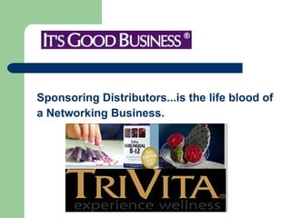 Sponsoring Distributors...is the life blood of  a Networking Business.  