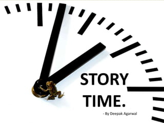 STORY
TIME.- By Deepak Agarwal
 