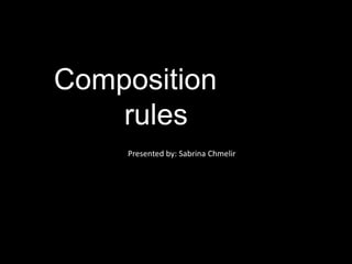 Composition
rules
Presented by: Sabrina Chmelir
 