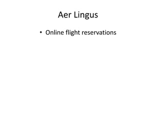 Aer Lingus
• Online flight reservations
 