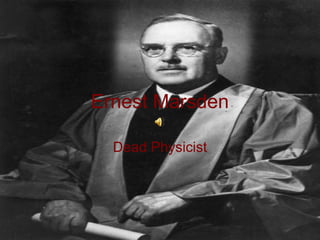 Ernest Marsden
Dead Physicist
 