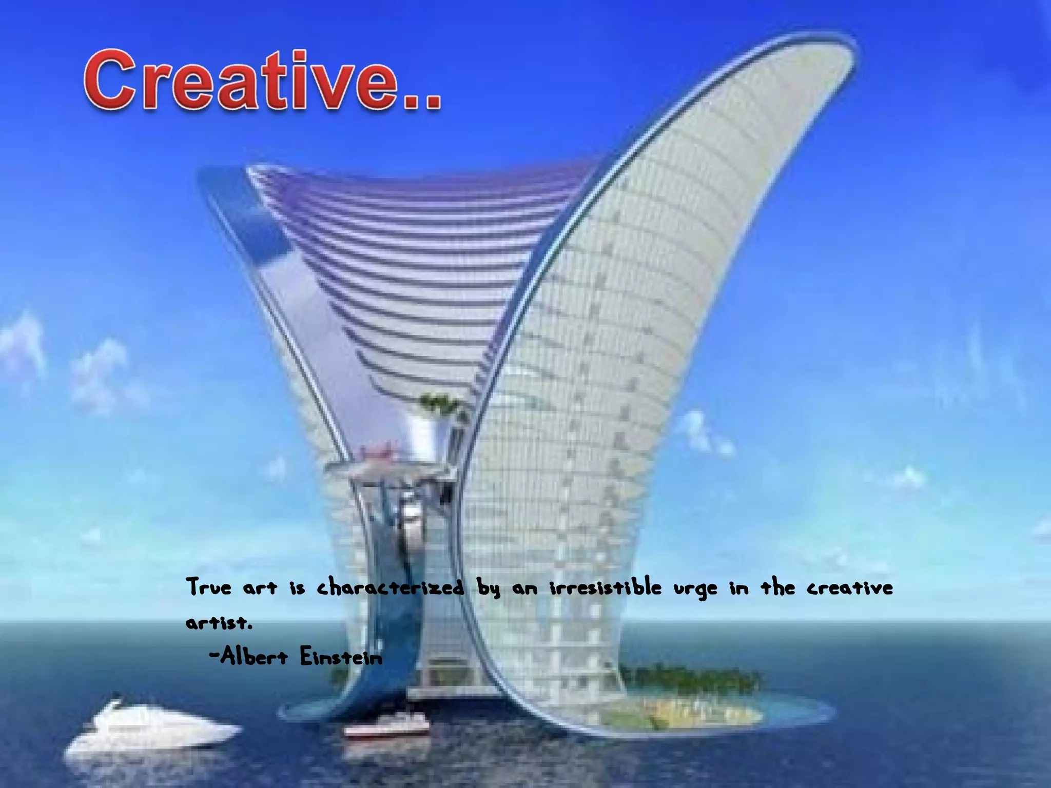 True art is characterized by an irresistible urge in the creative
artist.
-Albert Einstein
 