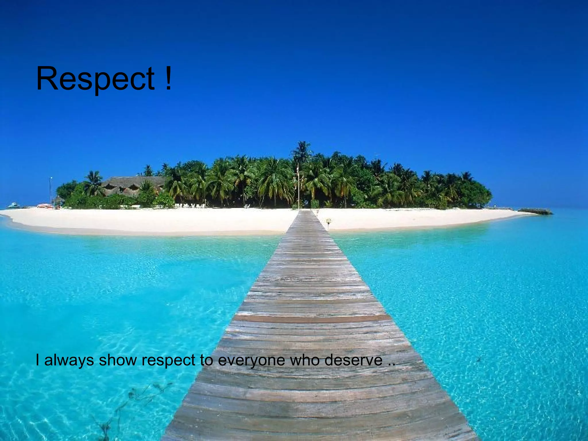 Respect !
I always show respect to everyone who deserve ..
 