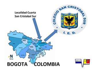 BOGOTA COLOMBIA
Localidad Cuarta
San Cristobal Sur
 