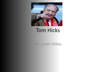 Tom Hicks
By: Justin Gilley
 
