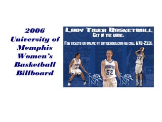 2006
University of
Memphis
Women’s
Basketball
Billboard
