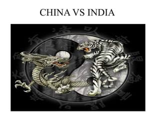 CHINA VS INDIA
 