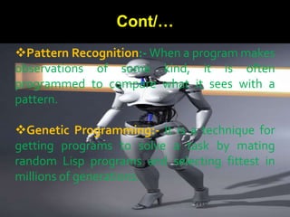 Artificial Intelligence aims to improve machine behavior in tackling such complex tasks.Why Artificial Intelligence?Humanshave an interesting approach to problem-solving, based on abstract thought, high-level deliberative reasoning and pattern recognition.