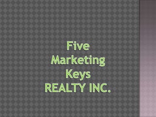Five Marketing Keys  REALTY INC. 