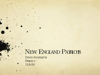 New England Patriots  David Amezquita Period 1 12/8/10 