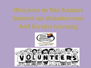 Welcome to The Arizona Summit on Volunteerism And Service Learning 