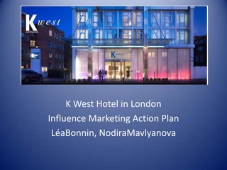 K West Hotel in London  Influence Marketing Action Plan LéaBonnin, NodiraMavlyanova 