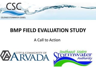 BMP FIELD EVALUATION STUDY A Call to Action 