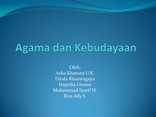 Oleh:
 Azka Khatuna U.K.
 Dinda Rinaningayu
  Haprilia Utomo
Muhammad Syarif H.
    Riza Ady S.
 