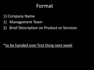 TASK –(Now) 15 minutes-(group)          3 minutes presentationForm a group consist of 5 people(CEO,CFO,COO,CMO,CTO)‏Pick a Company NameWhat is your Product or Services.*Select the people that you can work withYour grades depends on them