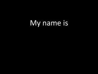 My name is
 