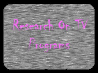 Research On TV Programs   