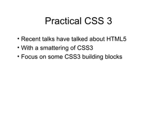 Practical CSS 3 ,[object Object],[object Object],[object Object]