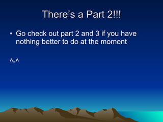 There’s a Part 2!!! Go check out part 2 and 3 if you have nothing better to do at the moment  ^-^ 