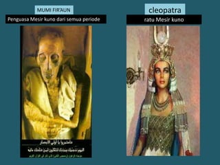 cleopatraMUMI FIR’AUNPenguasaMesirkunodarisemuaperioderatuMesirkuno