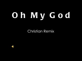Oh My God Christian Remix 