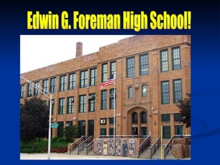 Edwin G. Foreman High School! 