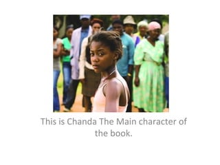 This is Chanda The Main character of the book. 