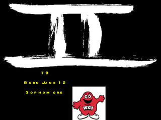 19 Born June 12 Sophomore   