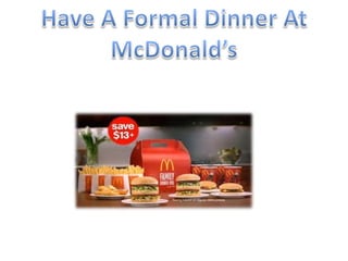 Have A Formal Dinner AtMcDonald’s