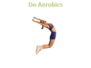 Do Aerobics