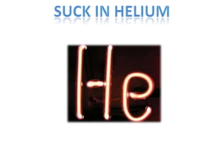 SUCK IN HELIUM