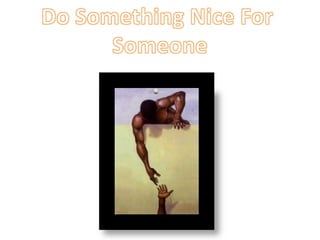 Do Something Nice For Someone