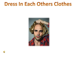 Dress In Each Others Clothes